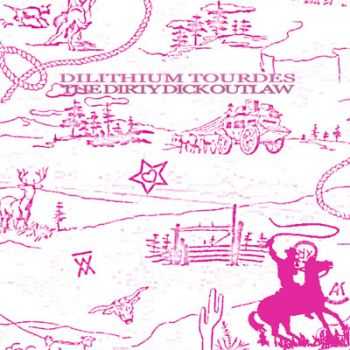 Dilithium Tourdes - The Dirty Dick Outlaw (2007)