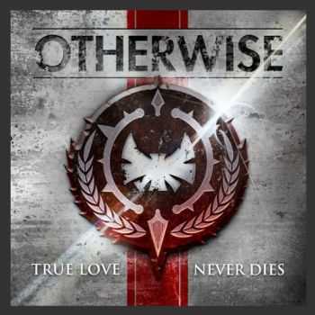 Otherwise - True Love Never Dies (2012) Otherwise - True Love Never Dies (2012)
