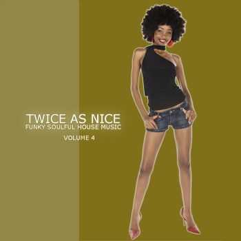 VA - Twice As Nice 4 Funky Soulful House Music (2012) VA - Twice As Nice 4 Funky Soulful House Music (2012)