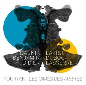 Daunik Lazro, Benjamin Duboc, Didier Lasserre - Pourtant Les Cimes Des Arbres (2011)