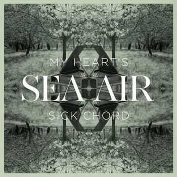 Sea And Air - My Heart's Sick Chord (2012) Sea And Air - My Heart's Sick Chord (2012)