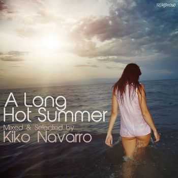 VA - A Long Hot Summer (mixed & selected by Kiko Navarro)(2011) VA - A Long Hot Summer (mixed & selected by Kiko Navarro)(2011)
