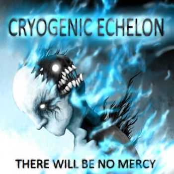 Cryogenic Echelon - There Will Be No Mercy (EP) (2012)