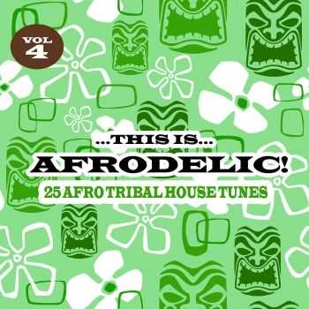 VA - This Is Afrodelic Vol 4 (25 Afro Tribal House Tunes)(2011)