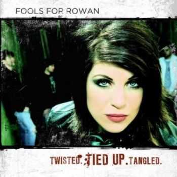 Fools For Rowan - Twisted. Tied Up. Tangled. (2010) Fools For Rowan - Twisted. Tied Up. Tangled. (2010)
