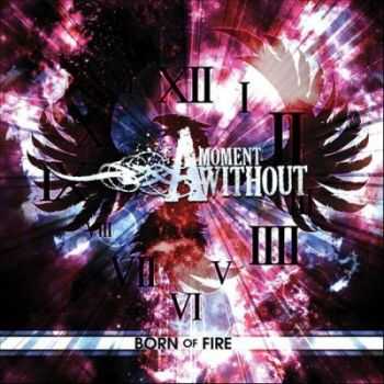 A Moment Without - Born Of Fire (2011) A Moment Without - Born Of Fire (2011)