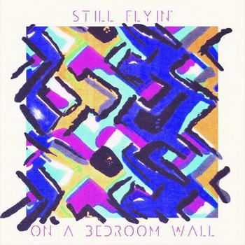 Still Flyin' - On A Bedroom Wall (2012)