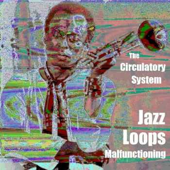 The Circulatory System - Jazz Loops Malfunctioning [EP] (2012)