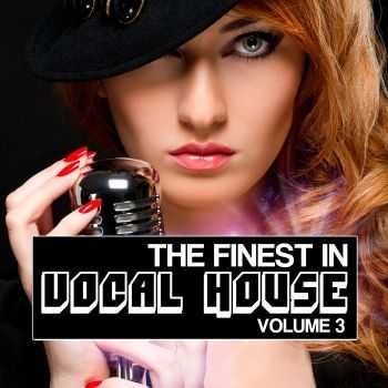 VA - The Finest in Vocal House, Vol. 3 (2012) VA - The Finest in Vocal House, Vol. 3 (2012)