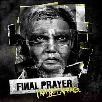 Final Prayer - I Am Not Afraid (2012)
