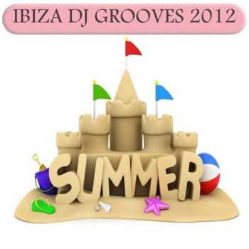 VA - Ibiza DJ Grooves 2012 (Hot Summer House and Electro Clubbers) (2012)