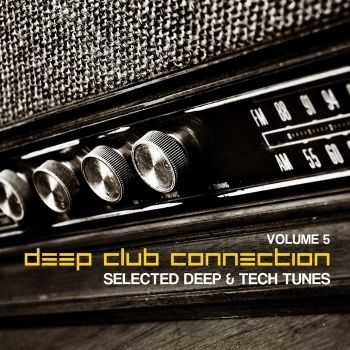 VA - Deep Club Connection, Vol. 5 (Selected Deep & Tech Tunes)(2012)