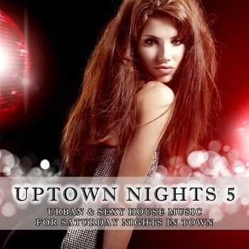 VA - Uptown Nights Vol 5 (Urban & Sexy House Music) (2012) VA - Uptown Nights Vol 5 (Urban & Sexy House Music) (2012)