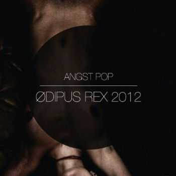 Angst Pop - &#216;dipus Rex (2012)