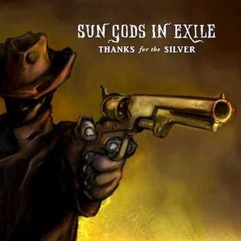 Sun Gods In Exile - Thanks for the Silver (2012)