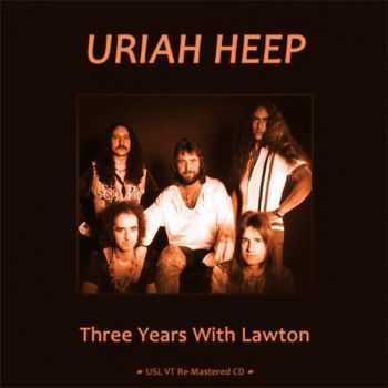 Uriah Heep - Three Years With Lawton (2011) Uriah Heep - Three Years With Lawton (2011)