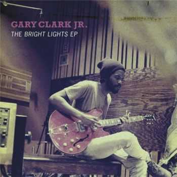 Gary Clark Jr. - The Bright Lights (2011)