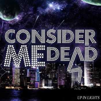 Consider Me Dead  - Up In Lights (EP) (2012)