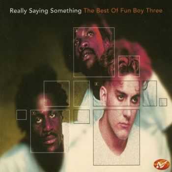 Fun Boy Three - Really Saying Something The Best Of Fun Boy Three (1997)