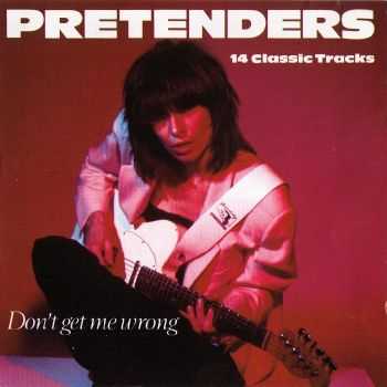 Pretenders - Don't Get Me Wrong: 14 Classic Tracks (1994) Pretenders - Don't Get Me Wrong: 14 Classic Tracks (1994)