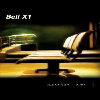 Bell X1 - Neither Am I (2000)