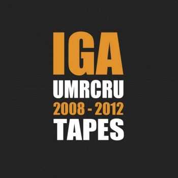 Iga Flow (UMR CRU) - Tapes (2008-2012)