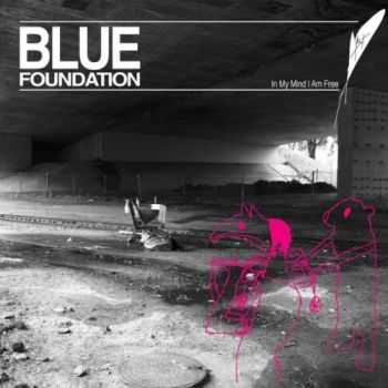 Blue Foundation - In My Mind I Am Free (2012) Blue Foundation - In My Mind I Am Free (2012)
