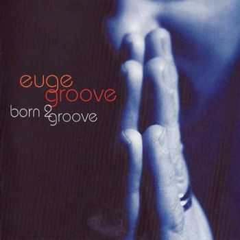 Euge Groove - Born 2 Groove (2007) HQ