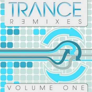 VA - Trance Remixes: Volume One (2012)