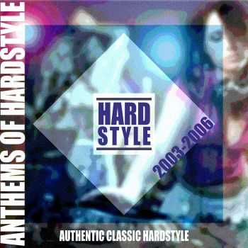 VA - Anthems of Hardstyle (Authentic Classic Hardstyle 2003-2006) (2012)