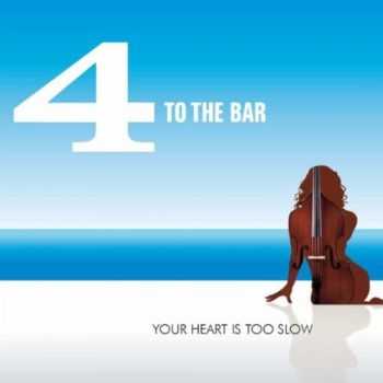 4 To The Bar - Your Heart Is Too Slow (2012)