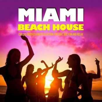 VA - Miami Beach House: Chilled Grooves Finest Selection For Love Sex Fun & Relax (2012)