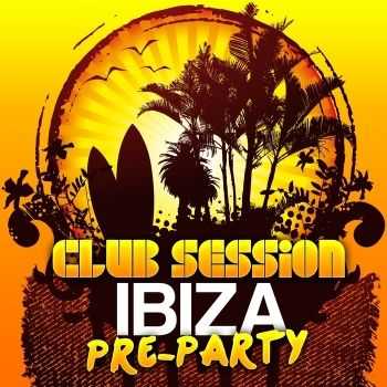 VA - Club Session - Ibiza Pre-Party 2012 (2012)