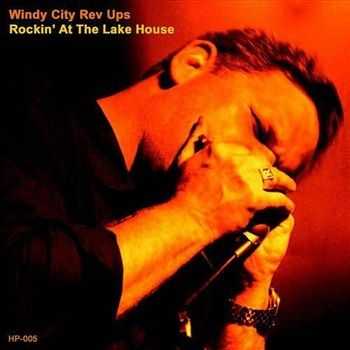 Windy City Rev Ups - Rockin' At The Lake House (2012) Windy City Rev Ups - Rockin' At The Lake House (2012)