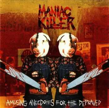 Maniac Killer - Amusing Anecdotes For The Depraved (2004)