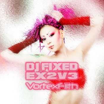DJ FIXED EX2V3 Vs VortexFilth - Ultimate ElectroNoir (2012)