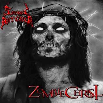 Satanic Butcher - Zombie Christ [EP] (2012)