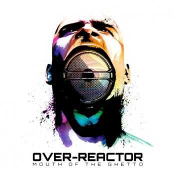 Over-Reactor - Mouth Of The Ghetto (2012)