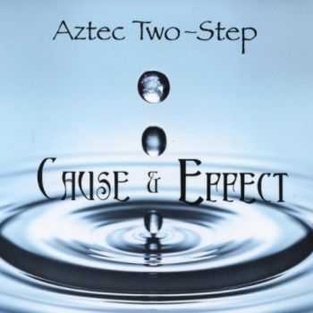Aztec Two-Step - Cause & Effect (2012)