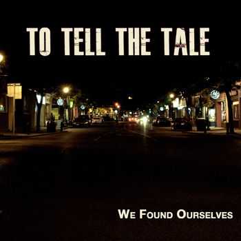 To Tell The Tale  - We Found Ourselves [EP]  (2012)