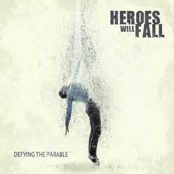 Heroes Will Fall - Defying the Parable (2012)