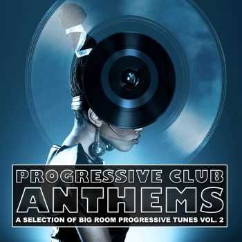 VA - Progressive Club Anthems (A Selection of Big Room Progressive Tunes Vol 2) (2012)