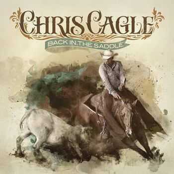 Chris Cagle - Back In The Saddle [Deluxe Edition] (2012)