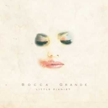 Bocca Grande - Little Pianist (2012) Bocca Grande - Little Pianist (2012)
