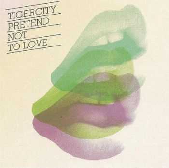 Tigercity - Pretend Not to Love (2008)