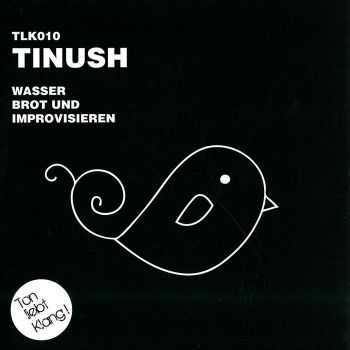 Tinush - Wasser Brot und Improvisieren (2012)