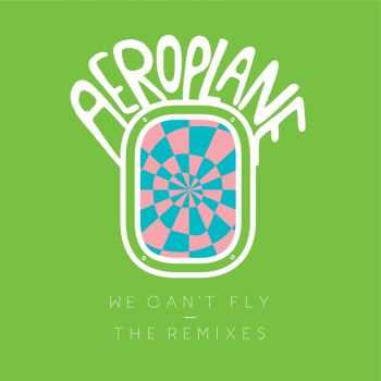 Aeroplane - We Cant Fly (The Remixes) (2012)