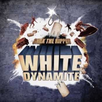 Snak The Ripper  White Dynamite (2012)