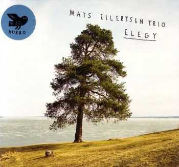 Mats Eilertsen Trio - Elegy (2010) Mats Eilertsen Trio - Elegy (2010)