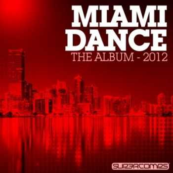 VA - Miami Dance: The Album 2012 (2012) VA - Miami Dance: The Album 2012 (2012)